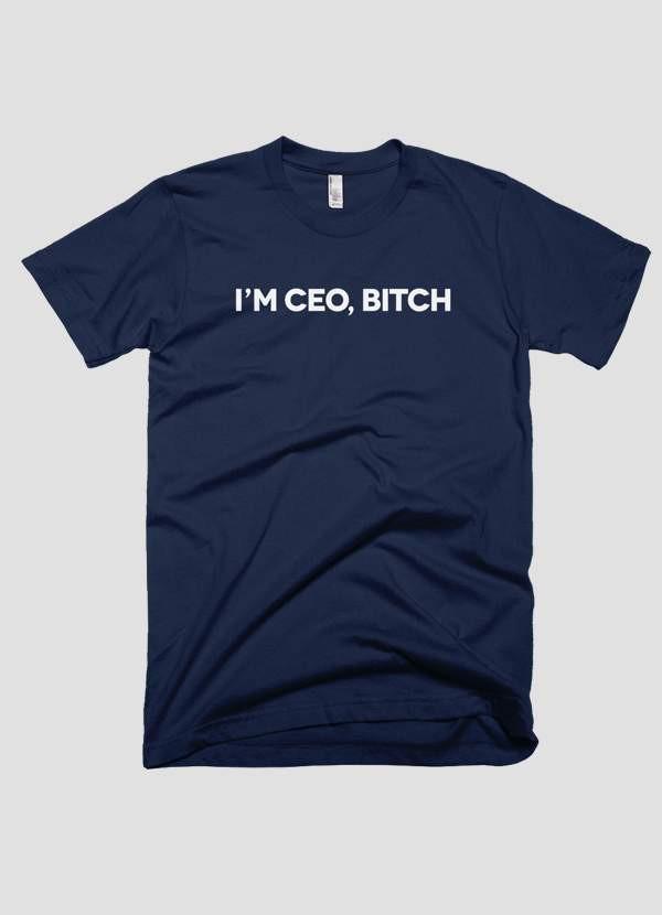 I'm CEO Bitch – T-shirt Unisex Premium
